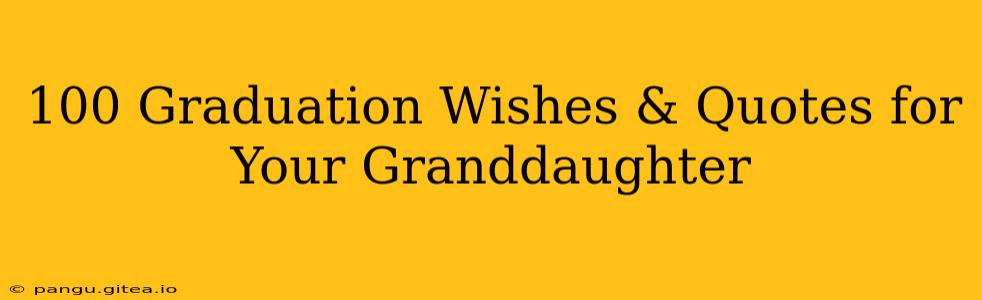100 Graduation Wishes & Quotes for Your Granddaughter