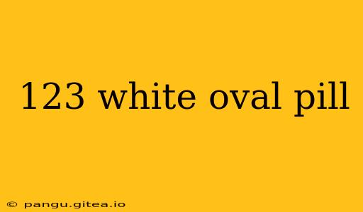 123 white oval pill
