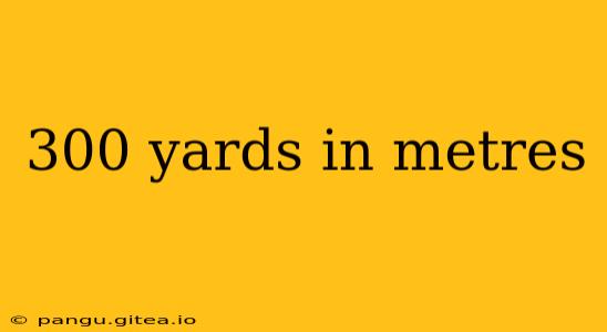 300 yards in metres