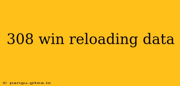 308 win reloading data