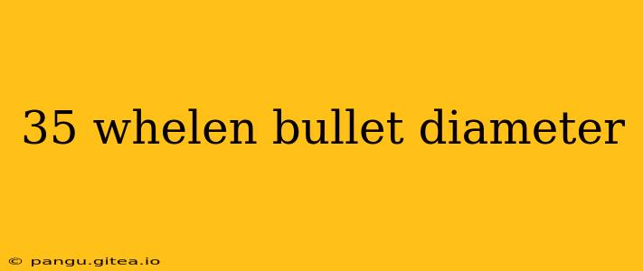 35 whelen bullet diameter