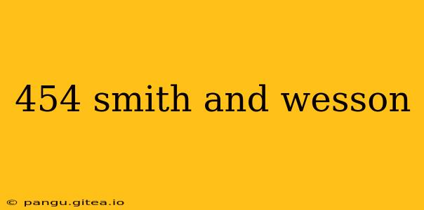 454 smith and wesson
