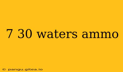 7 30 waters ammo