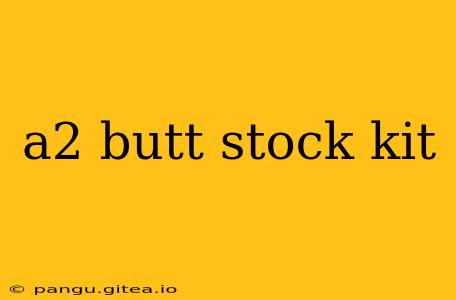 a2 butt stock kit