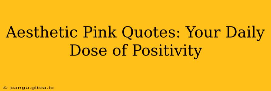 Aesthetic Pink Quotes: Your Daily Dose of Positivity