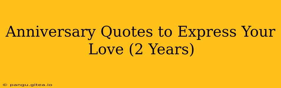 Anniversary Quotes to Express Your Love (2 Years)