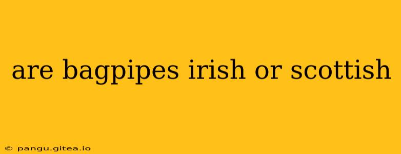are bagpipes irish or scottish