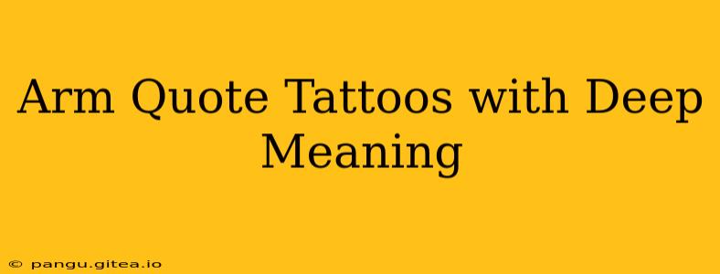 Arm Quote Tattoos with Deep Meaning