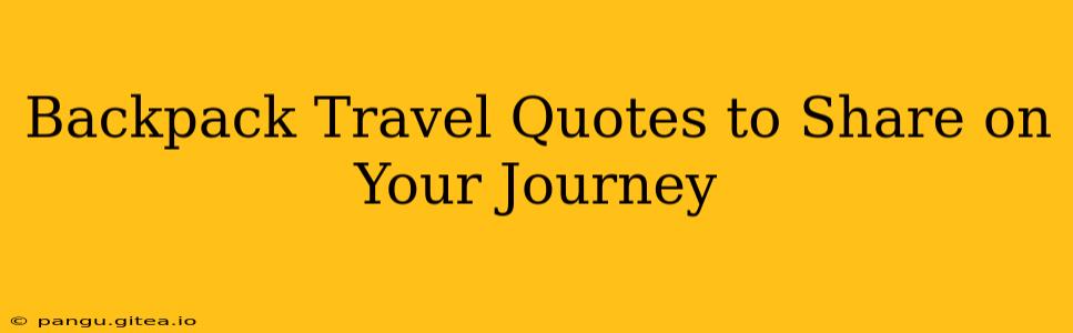 Backpack Travel Quotes to Share on Your Journey
