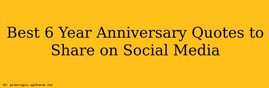 Best 6 Year Anniversary Quotes to Share on Social Media