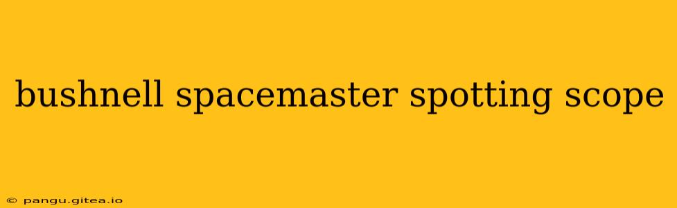 bushnell spacemaster spotting scope