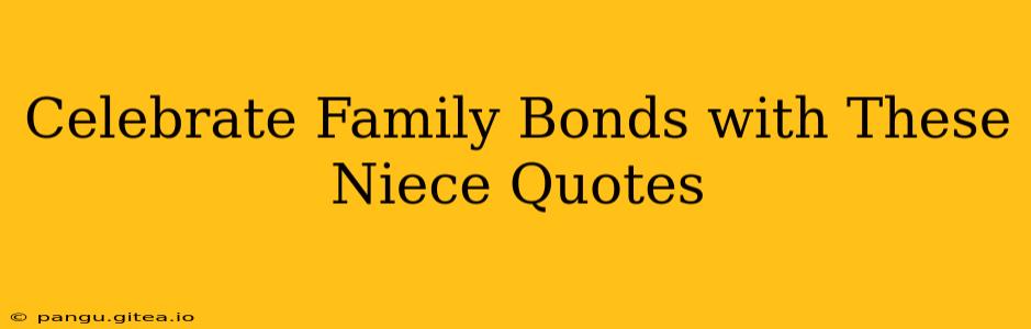 Celebrate Family Bonds with These Niece Quotes