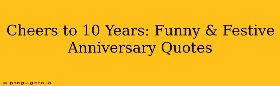 Cheers to 10 Years: Funny & Festive Anniversary Quotes