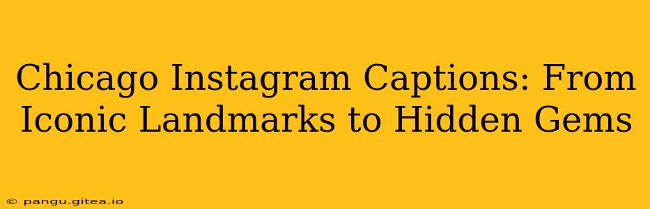Chicago Instagram Captions: From Iconic Landmarks to Hidden Gems
