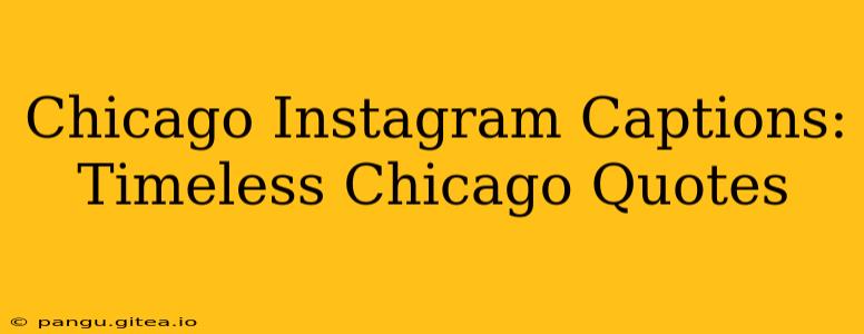 Chicago Instagram Captions: Timeless Chicago Quotes