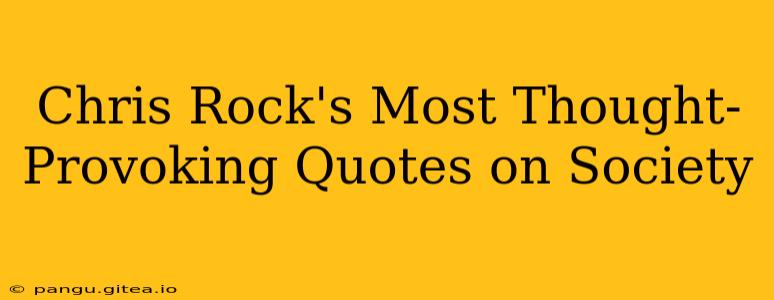Chris Rock's Most Thought-Provoking Quotes on Society