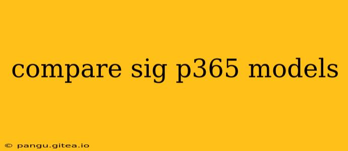 compare sig p365 models