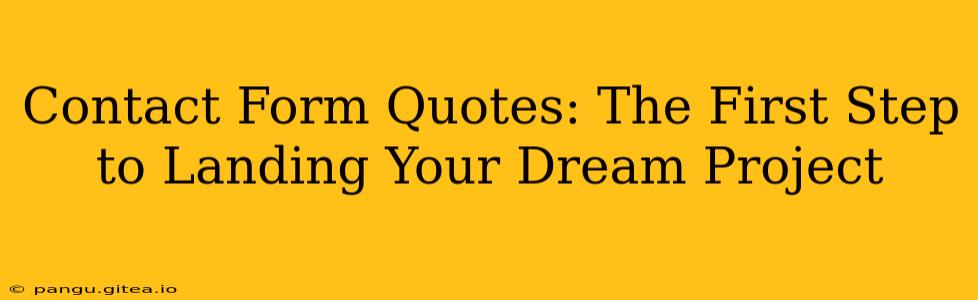 Contact Form Quotes: The First Step to Landing Your Dream Project