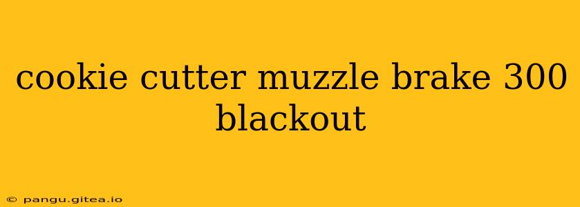 cookie cutter muzzle brake 300 blackout