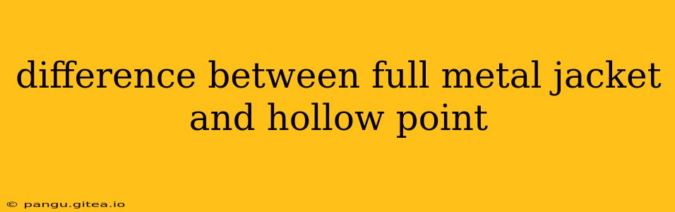difference between full metal jacket and hollow point