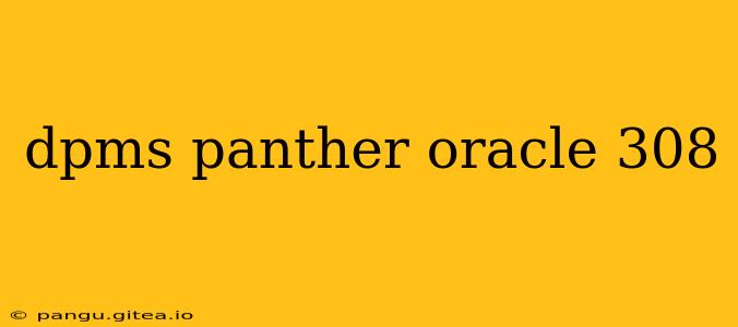 dpms panther oracle 308