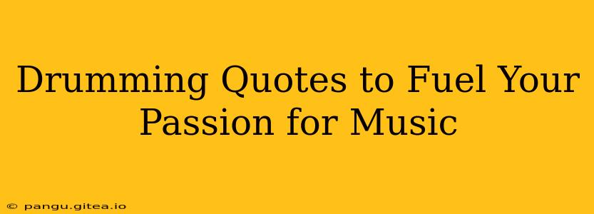 Drumming Quotes to Fuel Your Passion for Music