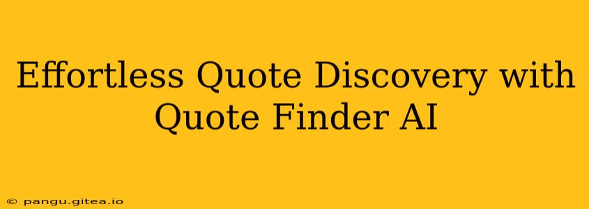 Effortless Quote Discovery with Quote Finder AI