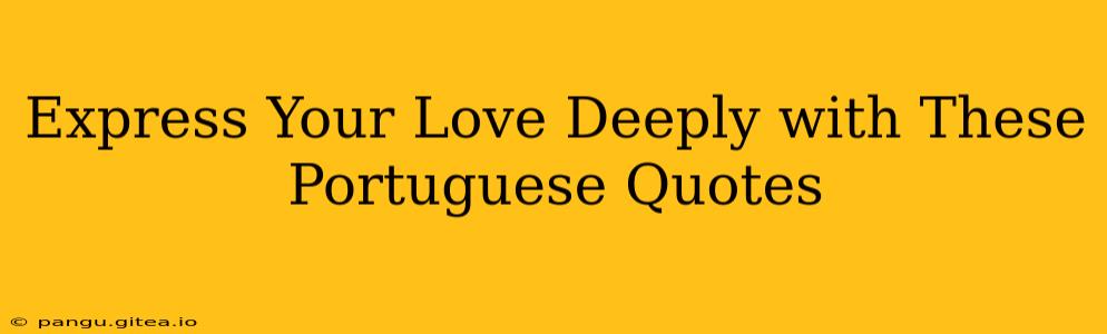Express Your Love Deeply with These Portuguese Quotes