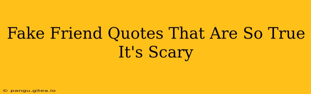 Fake Friend Quotes That Are So True It's Scary