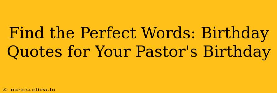 Find the Perfect Words: Birthday Quotes for Your Pastor's Birthday