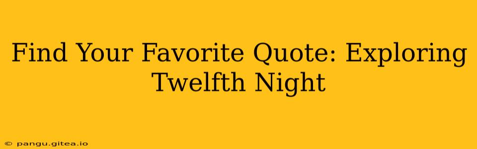 Find Your Favorite Quote: Exploring Twelfth Night