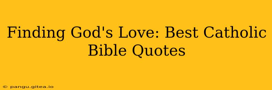 Finding God's Love: Best Catholic Bible Quotes