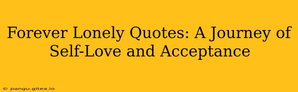 Forever Lonely Quotes: A Journey of Self-Love and Acceptance