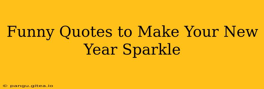 Funny Quotes to Make Your New Year Sparkle