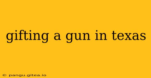 gifting a gun in texas