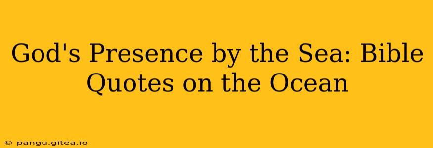God's Presence by the Sea: Bible Quotes on the Ocean