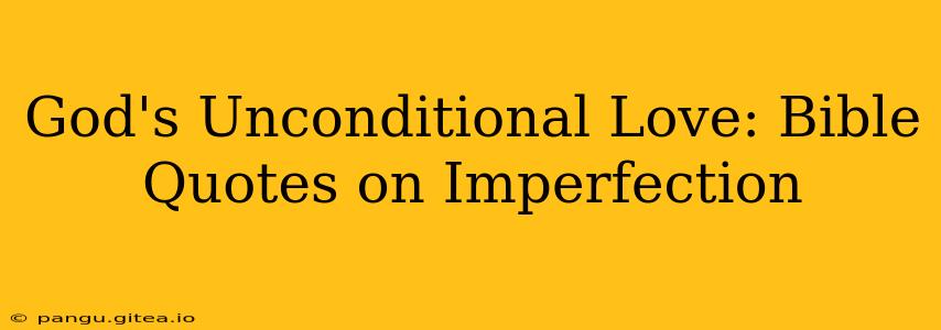 God's Unconditional Love: Bible Quotes on Imperfection
