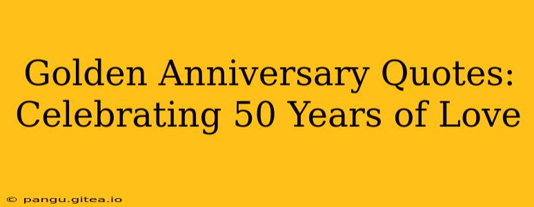 Golden Anniversary Quotes: Celebrating 50 Years of Love