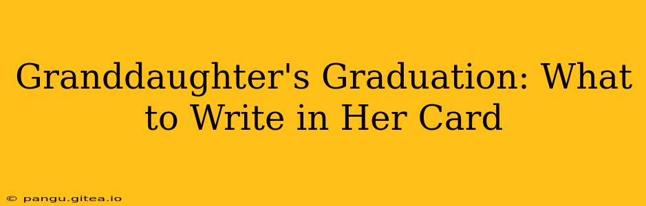 Granddaughter's Graduation: What to Write in Her Card