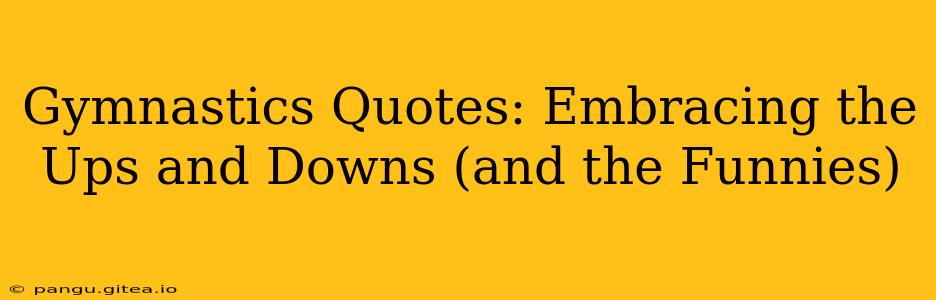 Gymnastics Quotes: Embracing the Ups and Downs (and the Funnies)