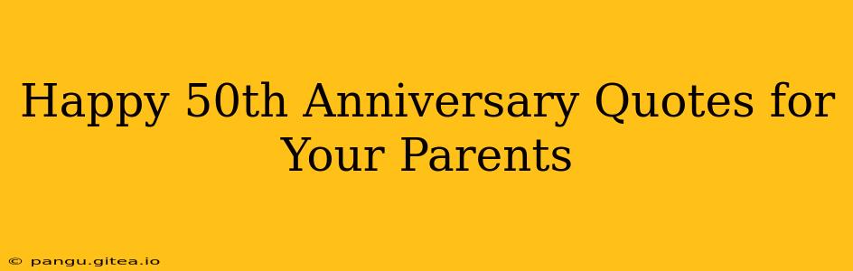 Happy 50th Anniversary Quotes for Your Parents