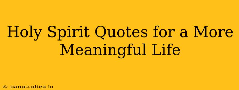 Holy Spirit Quotes for a More Meaningful Life