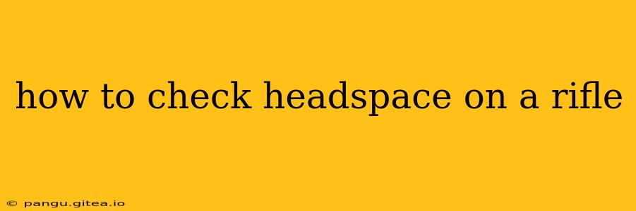 how to check headspace on a rifle