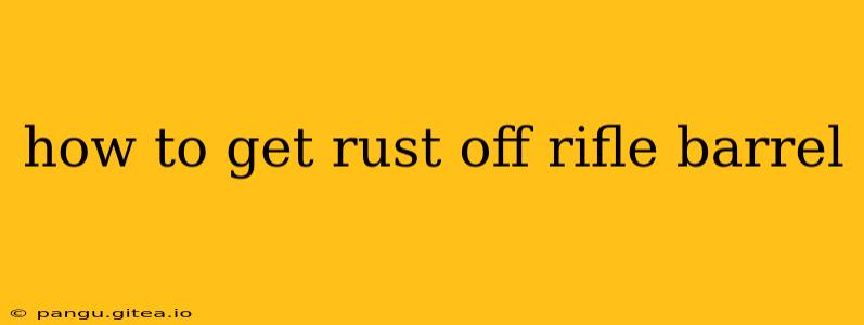how to get rust off rifle barrel
