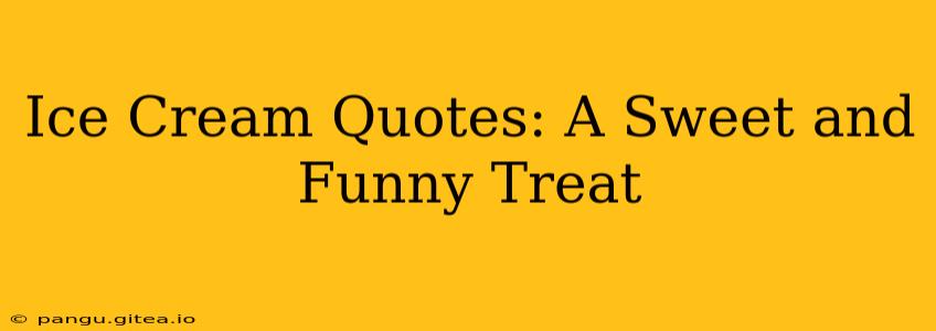 Ice Cream Quotes: A Sweet and Funny Treat