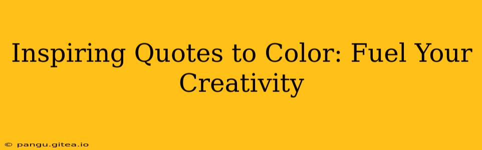 Inspiring Quotes to Color: Fuel Your Creativity