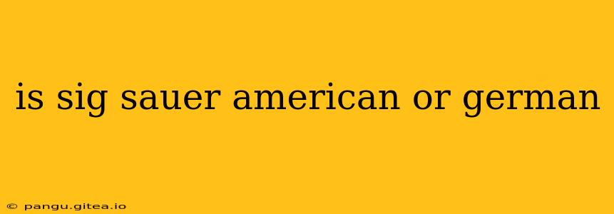 is sig sauer american or german