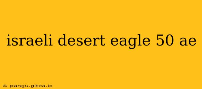 israeli desert eagle 50 ae