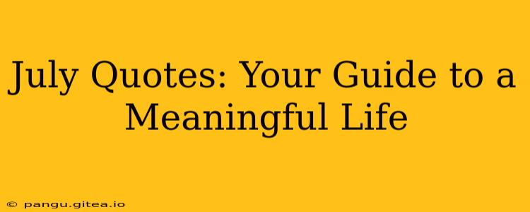 July Quotes: Your Guide to a Meaningful Life