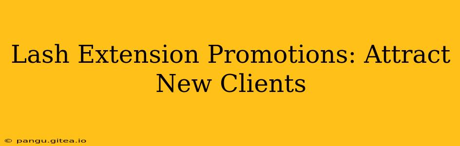 Lash Extension Promotions: Attract New Clients